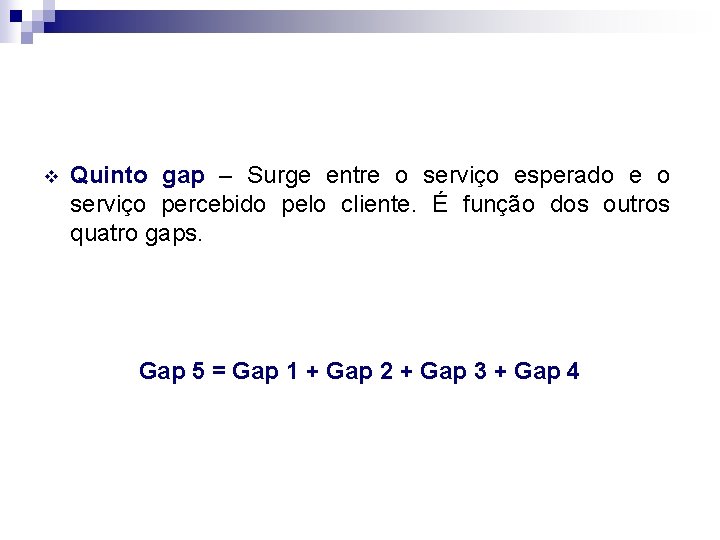 v Quinto gap – Surge entre o serviço esperado e o serviço percebido pelo