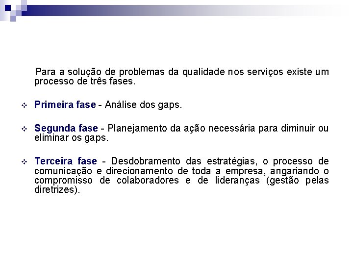 Para a solução de problemas da qualidade nos serviços existe um processo de três