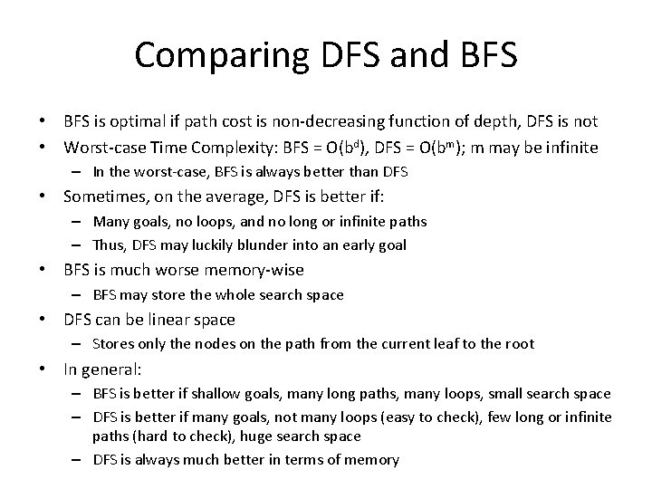 Comparing DFS and BFS • BFS is optimal if path cost is non-decreasing function