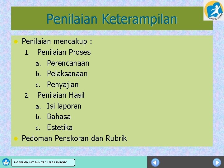 Penilaian Keterampilan Penilaian mencakup : 1. Penilaian Proses a. Perencanaan b. Pelaksanaan c. Penyajian