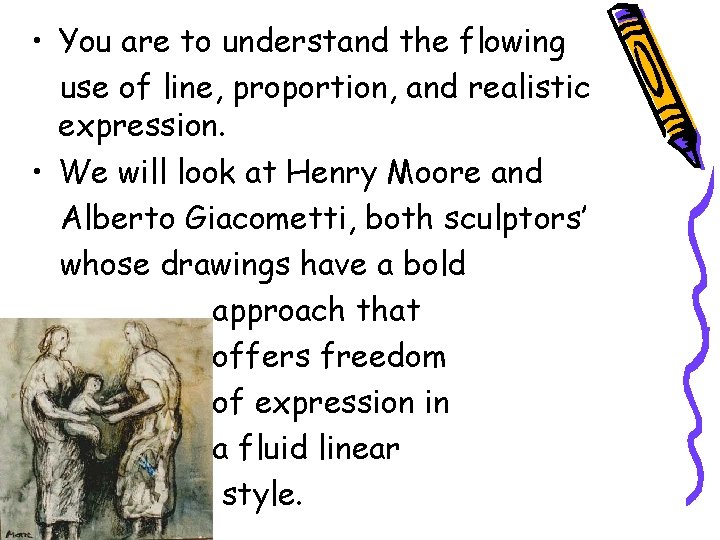  • You are to understand the flowing use of line, proportion, and realistic