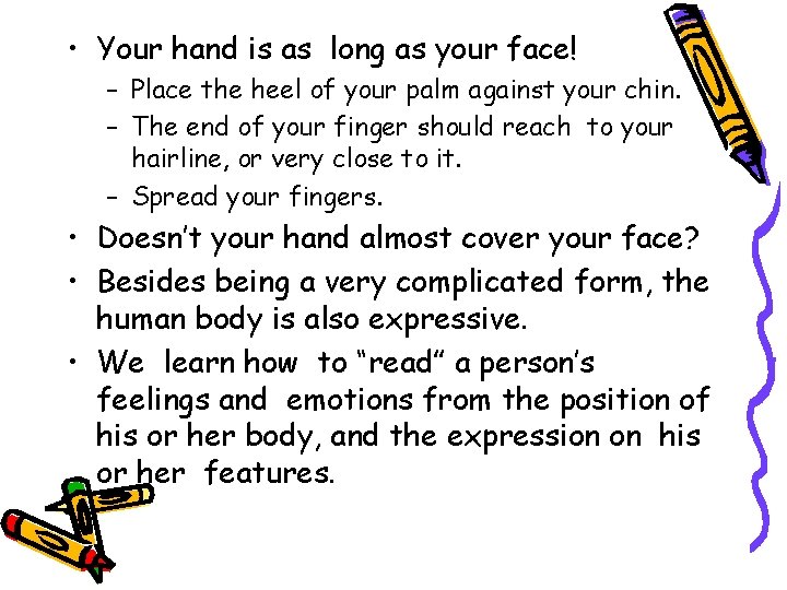  • Your hand is as long as your face! – Place the heel