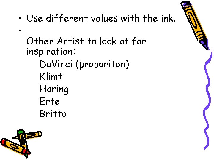  • Use different values with the ink. • Other Artist to look at