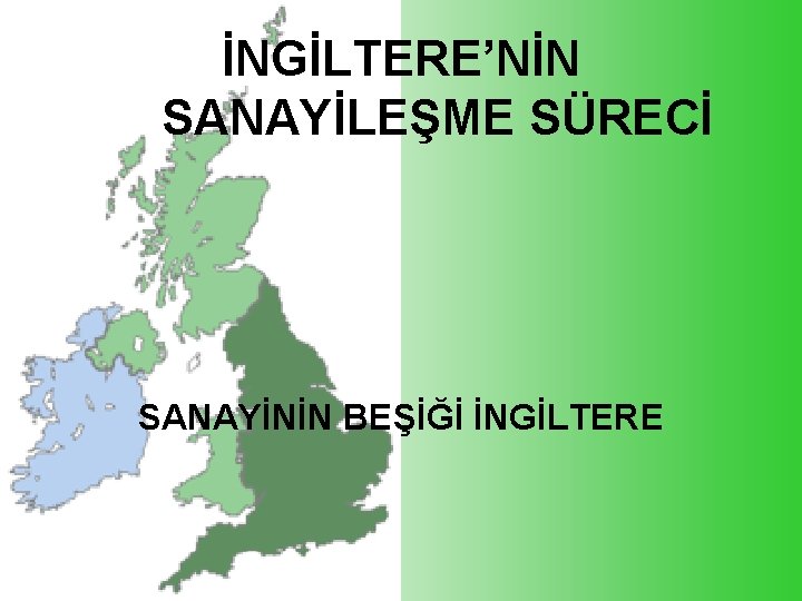 İNGİLTERE’NİN SANAYİLEŞME SÜRECİ SANAYİNİN BEŞİĞİ İNGİLTERE 