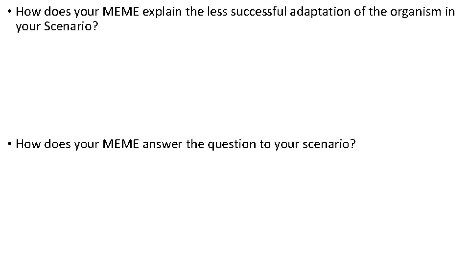  • How does your MEME explain the less successful adaptation of the organism