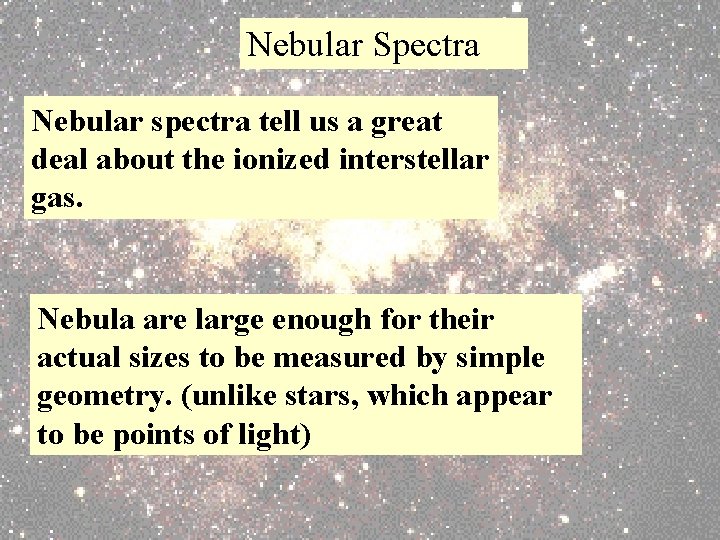 Nebular Spectra Nebular spectra tell us a great deal about the ionized interstellar gas.