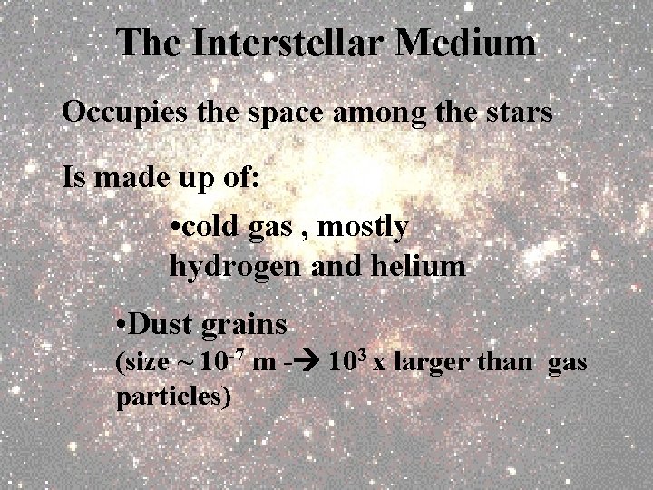 The Interstellar Medium Occupies the space among the stars Is made up of: •