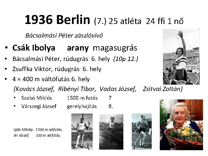 1936 Berlin (7. ) 25 atléta 24 ffi 1 nő Bácsalmási Péter zászlóvivő •
