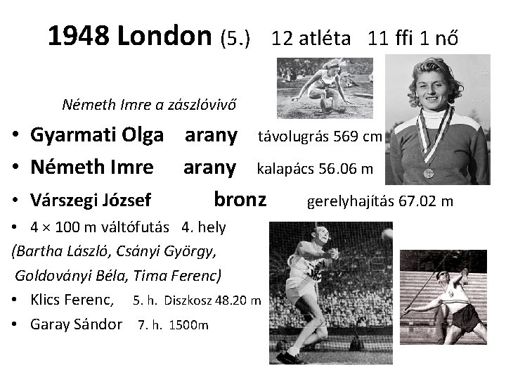 1948 London (5. ) 12 atléta 11 ffi 1 nő Németh Imre a zászlóvivő