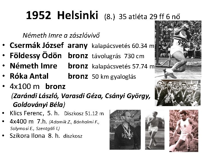1952 Helsinki (8. ) 35 atléta 29 ff 6 nő Németh Imre a zászlóvivő
