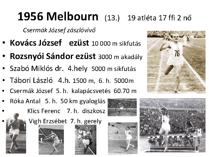 1956 Melbourn (13. ) 19 atléta 17 ffi 2 nő Csermák József zászlóvivő •