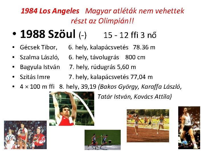 1984 Los Angeles Magyar atléták nem vehettek részt az Olimpián!! • 1988 Szöul (-)