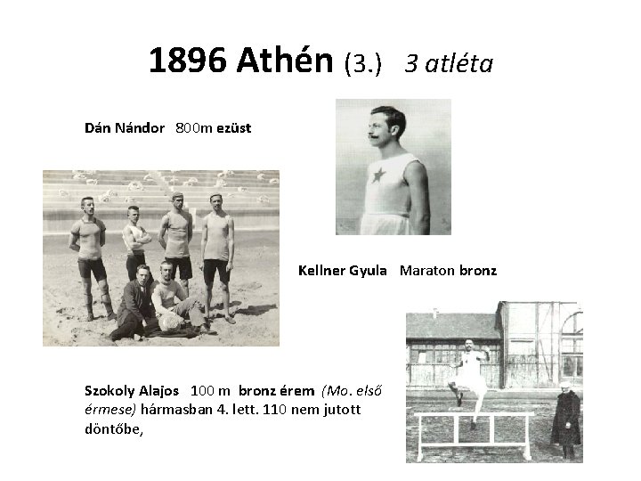 1896 Athén (3. ) 3 atléta Dán Nándor 800 m ezüst Kellner Gyula Maraton