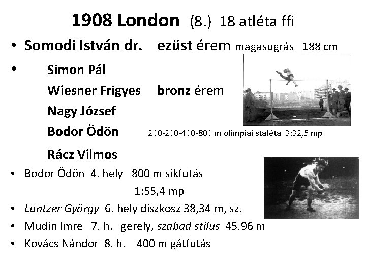 1908 London (8. ) 18 atléta ffi • Somodi István dr. ezüst érem magasugrás