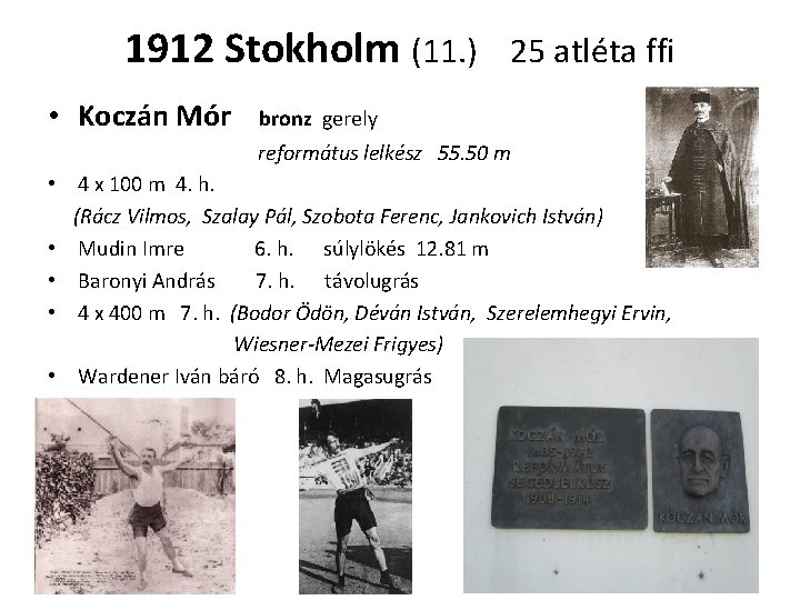 1912 Stokholm (11. ) • Koczán Mór 25 atléta ffi bronz gerely református lelkész