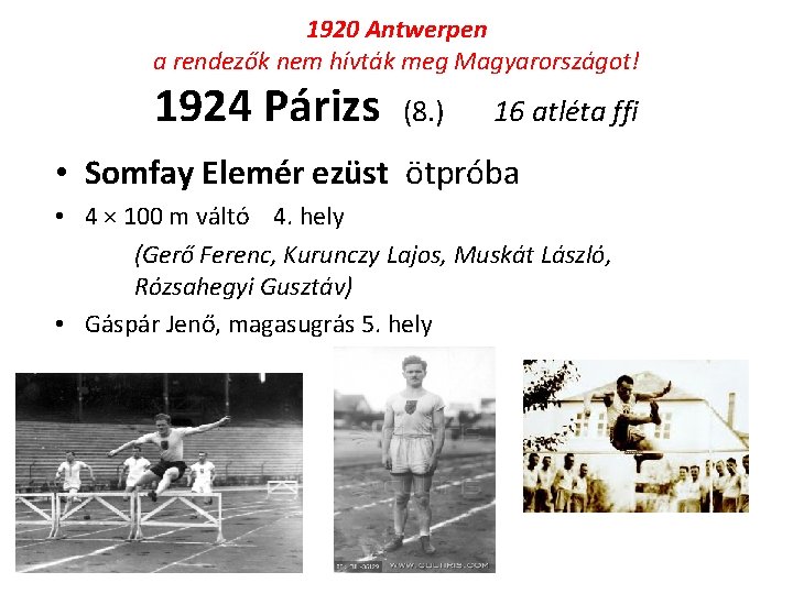 1920 Antwerpen a rendezők nem hívták meg Magyarországot! 1924 Párizs (8. ) 16 atléta