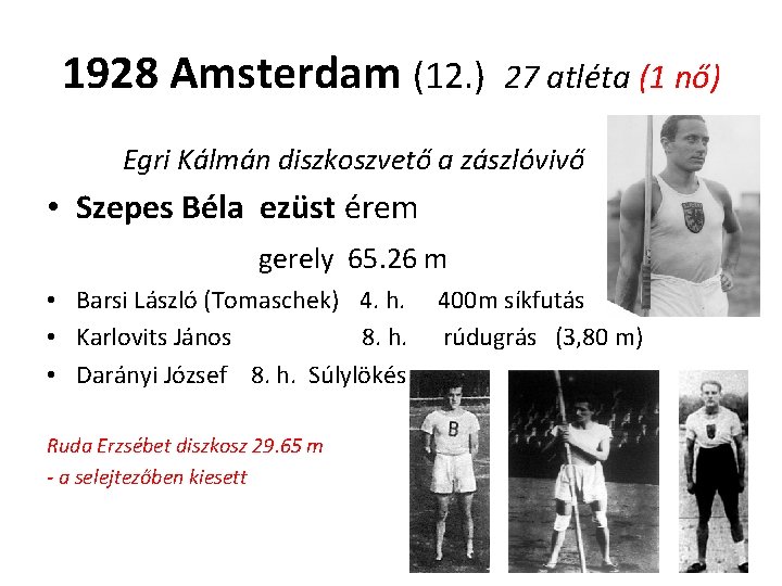 1928 Amsterdam (12. ) 27 atléta (1 nő) Egri Kálmán diszkoszvető a zászlóvivő •