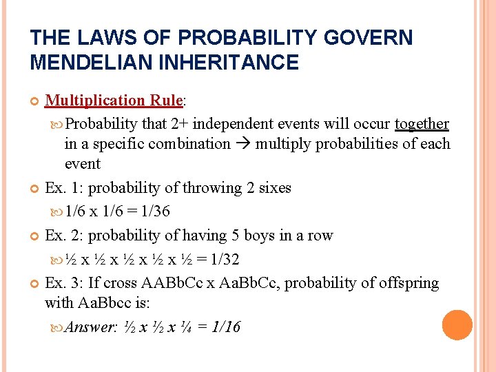 THE LAWS OF PROBABILITY GOVERN MENDELIAN INHERITANCE Multiplication Rule: Probability that 2+ independent events