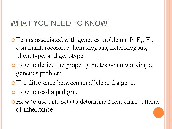 WHAT YOU NEED TO KNOW: Terms associated with genetics problems: P, F 1, F