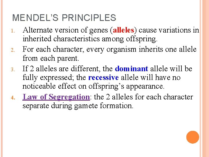 MENDEL’S PRINCIPLES 1. 2. 3. 4. Alternate version of genes (alleles) alleles cause variations