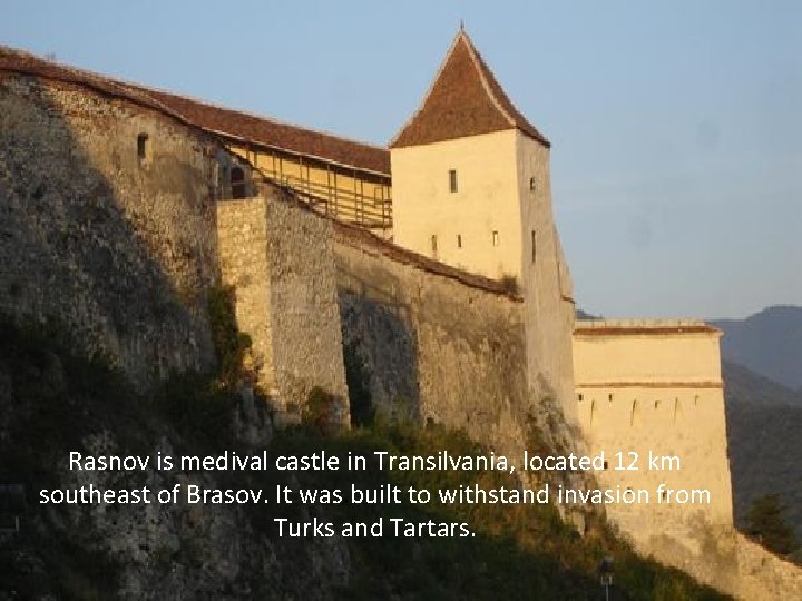 Rasnov is medival castle in Transilvania, located 12 km southeast of Brasov. It was.