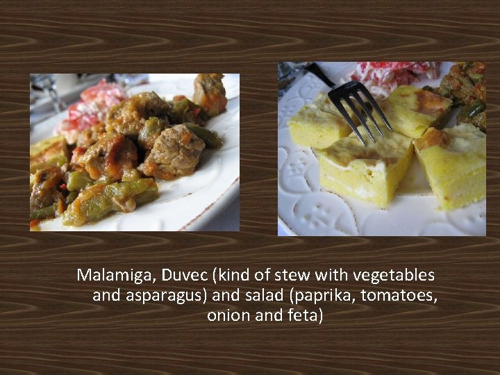 Malamiga, Duvec (kind of stew with vegetables and asparagus) and salad (paprika, tomatoes, onion