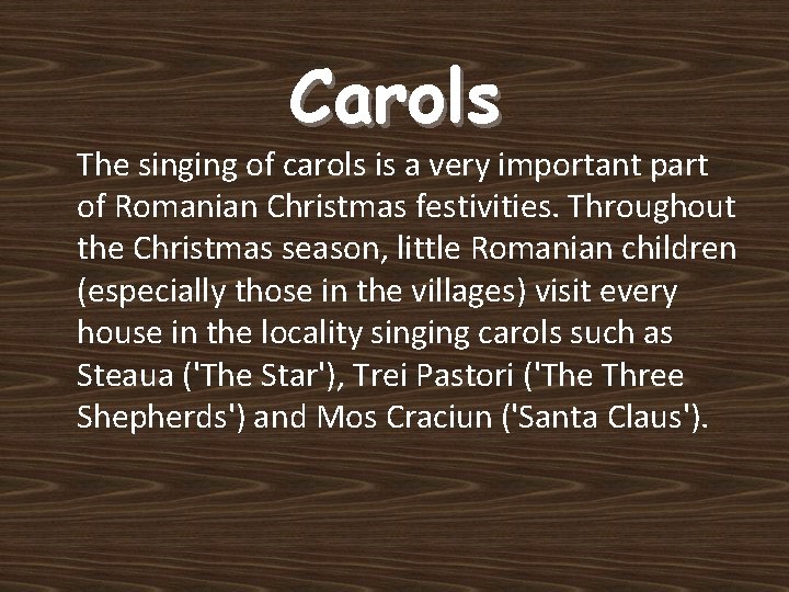 Carols The singing of carols is a very important part of Romanian Christmas festivities.