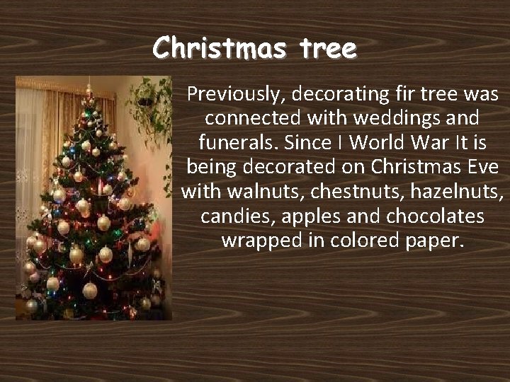 Christmas tree Previously, decorating fir tree was connected with weddings and funerals. Since I