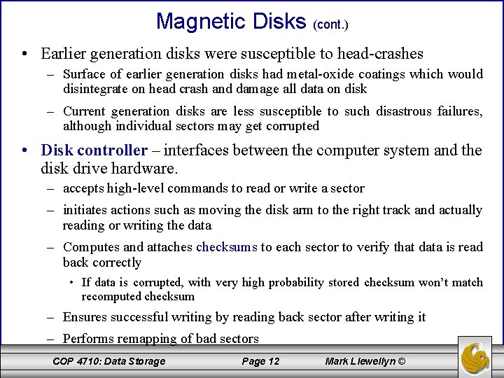 Magnetic Disks (cont. ) • Earlier generation disks were susceptible to head-crashes – Surface