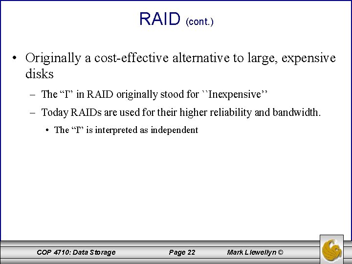 RAID (cont. ) • Originally a cost-effective alternative to large, expensive disks – The