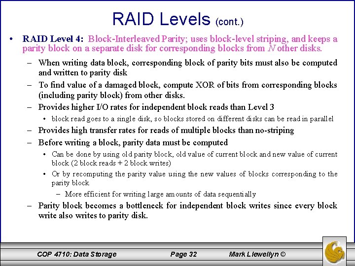 RAID Levels (cont. ) • RAID Level 4: Block-Interleaved Parity; uses block-level striping, and