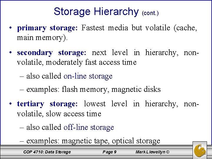 Storage Hierarchy (cont. ) • primary storage: Fastest media but volatile (cache, main memory).