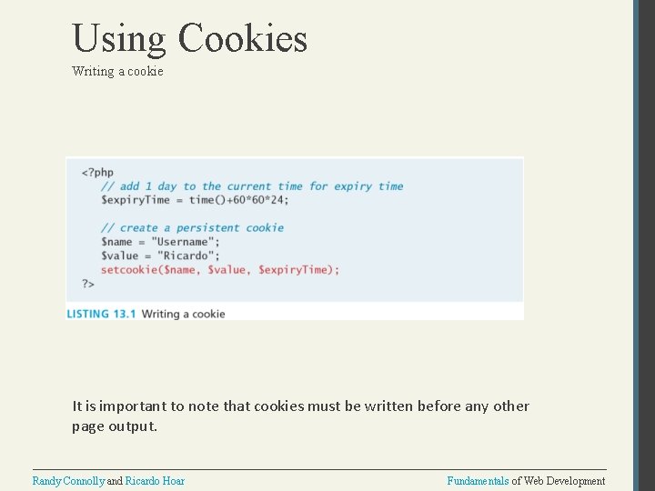 Using Cookies Writing a cookie It is important to note that cookies must be