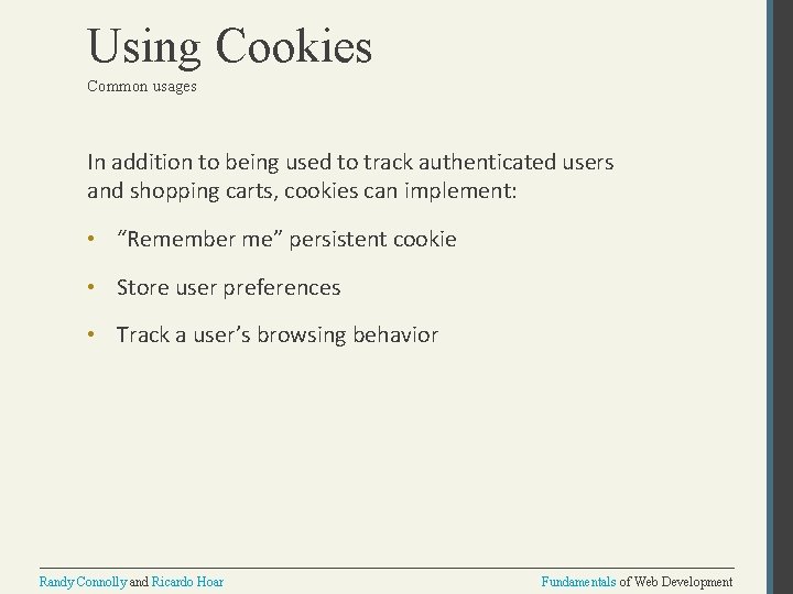 Using Cookies Common usages In addition to being used to track authenticated users and