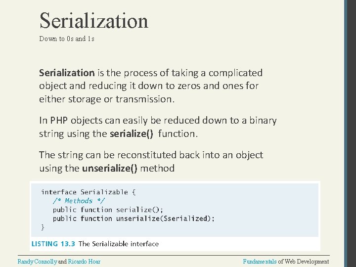 Serialization Down to 0 s and 1 s Serialization is the process of taking