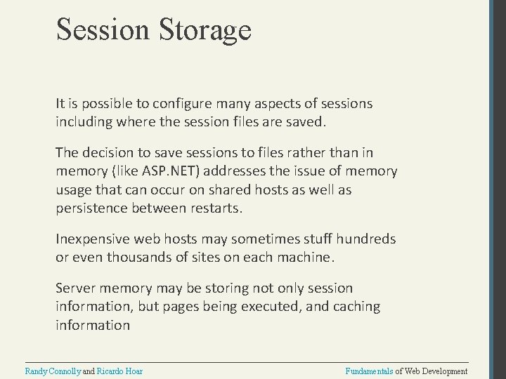 Session Storage It is possible to configure many aspects of sessions including where the