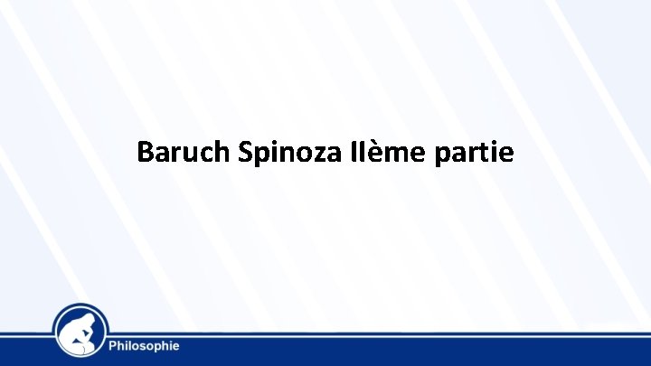 Baruch Spinoza IIème partie 