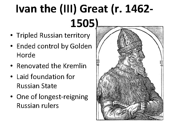 Ivan the (III) Great (r. 14621505) • Tripled Russian territory • Ended control by