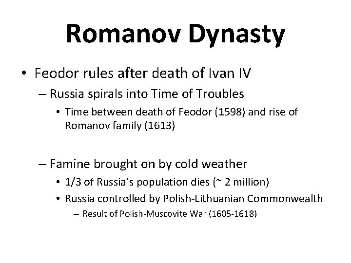 Romanov Dynasty • Feodor rules after death of Ivan IV – Russia spirals into