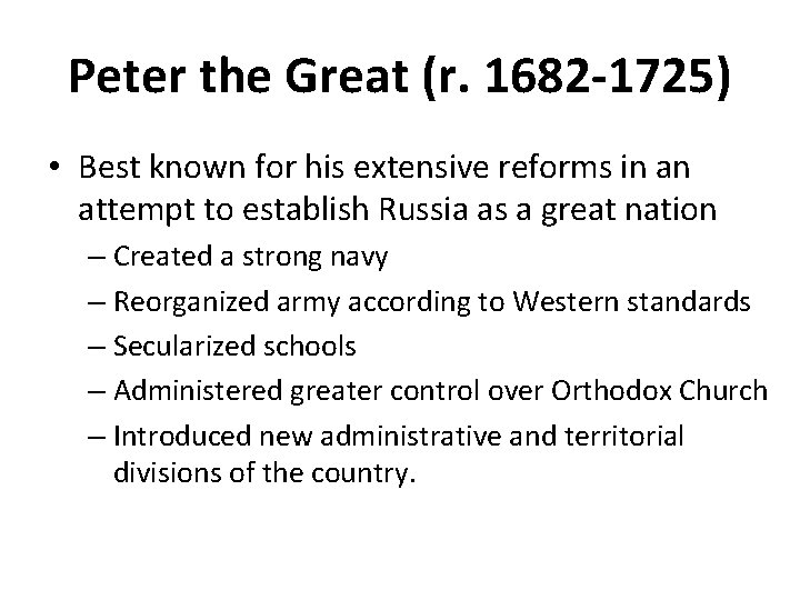 Peter the Great (r. 1682 -1725) • Best known for his extensive reforms in