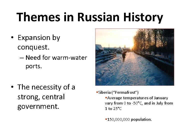 Themes in Russian History • Expansion by conquest. – Need for warm-water ports. •