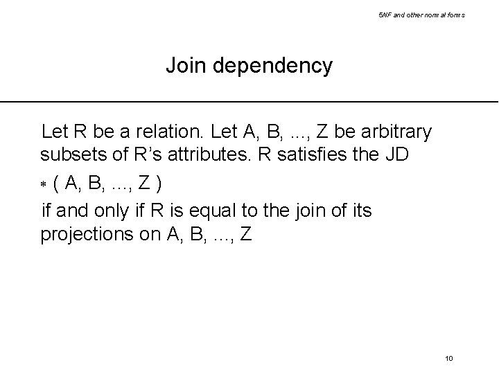 5 NF and other normal forms Join dependency Let R be a relation. Let