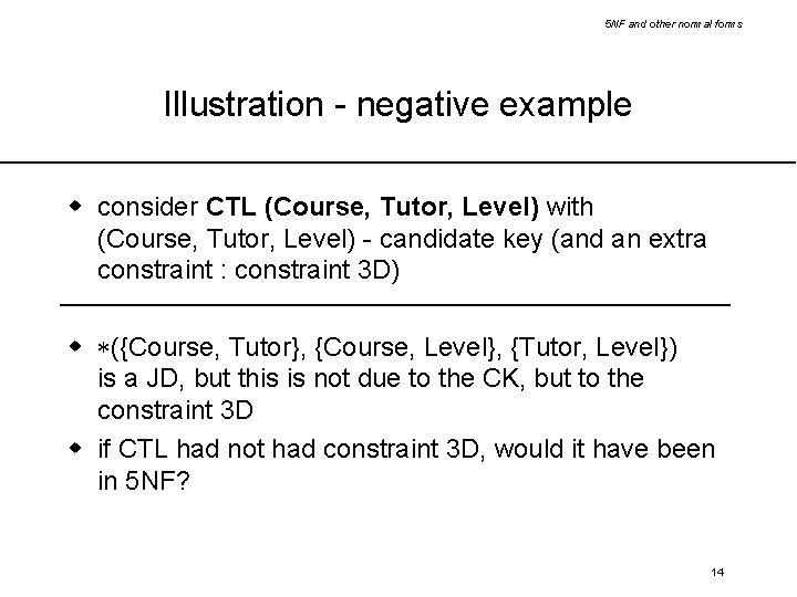 5 NF and other normal forms Illustration - negative example w consider CTL (Course,