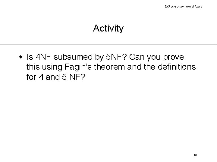 5 NF and other normal forms Activity w Is 4 NF subsumed by 5