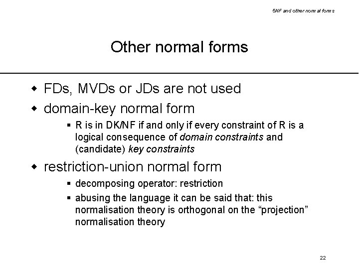 5 NF and other normal forms Other normal forms w FDs, MVDs or JDs