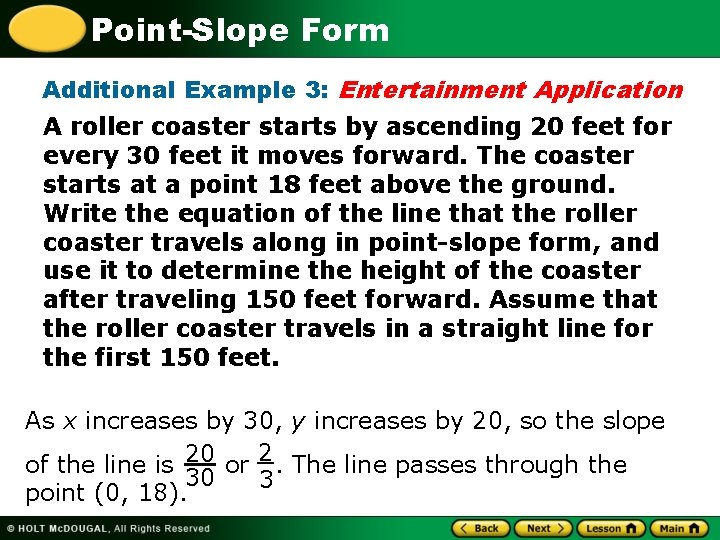 Point-Slope Form Additional Example 3: Entertainment Application A roller coaster starts by ascending 20