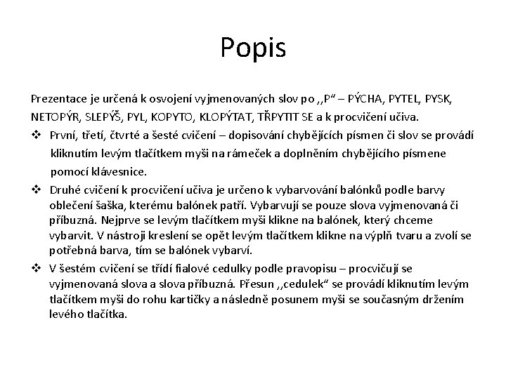 Popis Prezentace je určená k osvojení vyjmenovaných slov po , , P“ – PÝCHA,