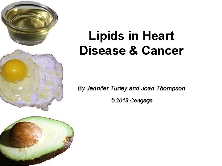 Lipids in Heart Disease & Cancer By Jennifer Turley and Joan Thompson © 2013