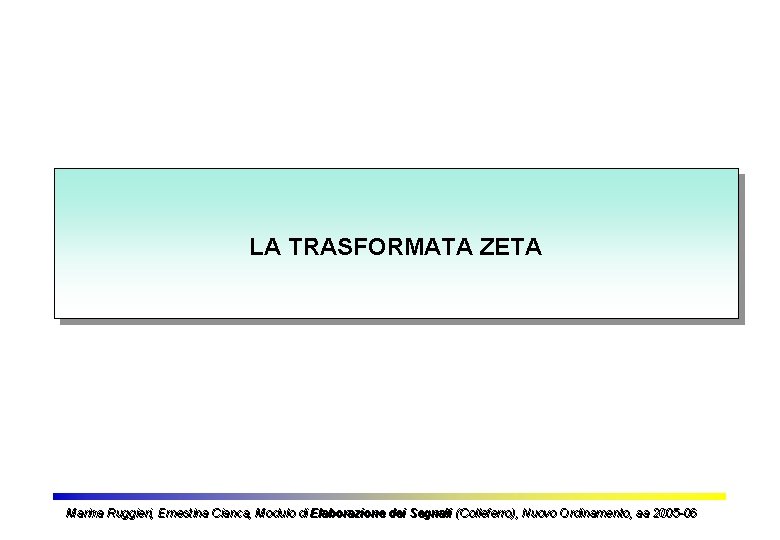 LA TRASFORMATA ZETA Marina Ruggieri, Ernestina Cianca, Modulo di Elaborazione dei Segnali (Colleferro), Nuovo