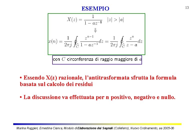 ESEMPIO • Essendo X(z) razionale, l’antitrasformata sfrutta la formula basata sul calcolo dei residui